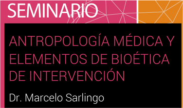 Seminario de Antropología Médica y Elementos de Bioética de Intervención